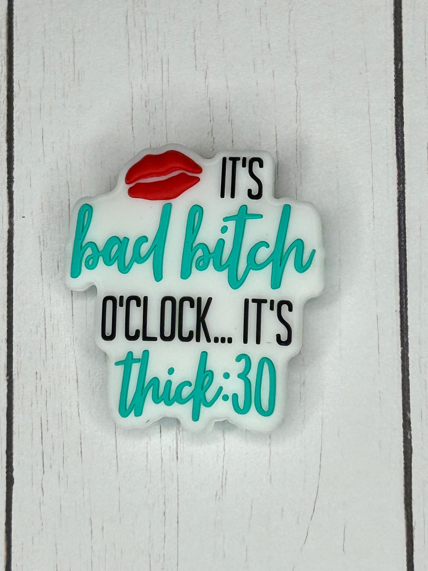"It's Bad Bitch O'clock...It's Thick:30" Focal Bead