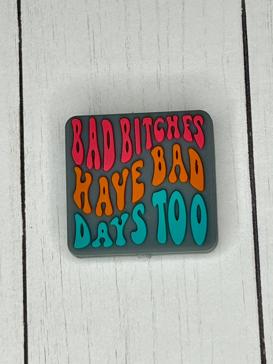 "Bad Bitches Have Bad Days Too" - Focal Bead