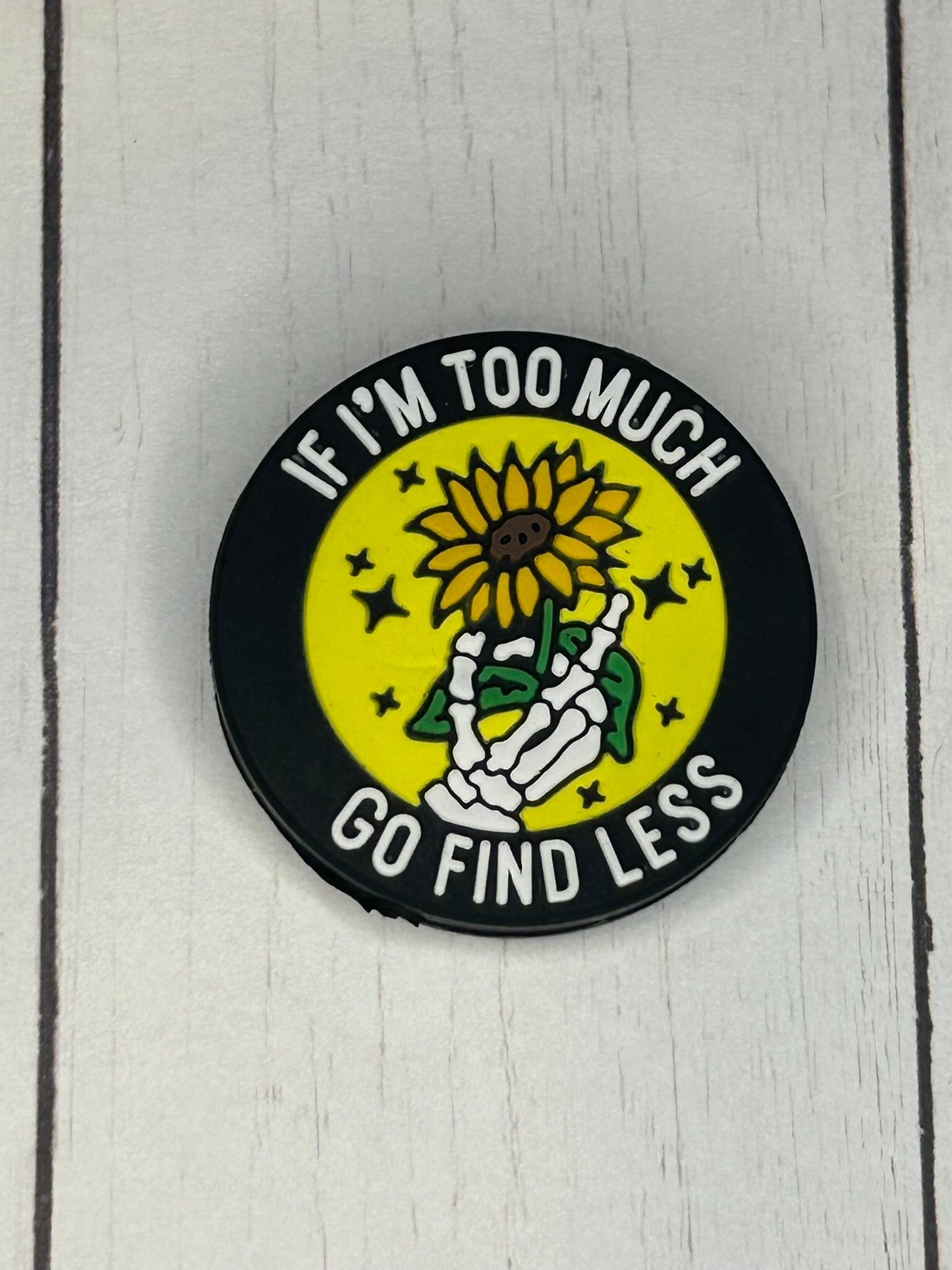 "If I'm Too Much, Go Find Less" Focal Bead