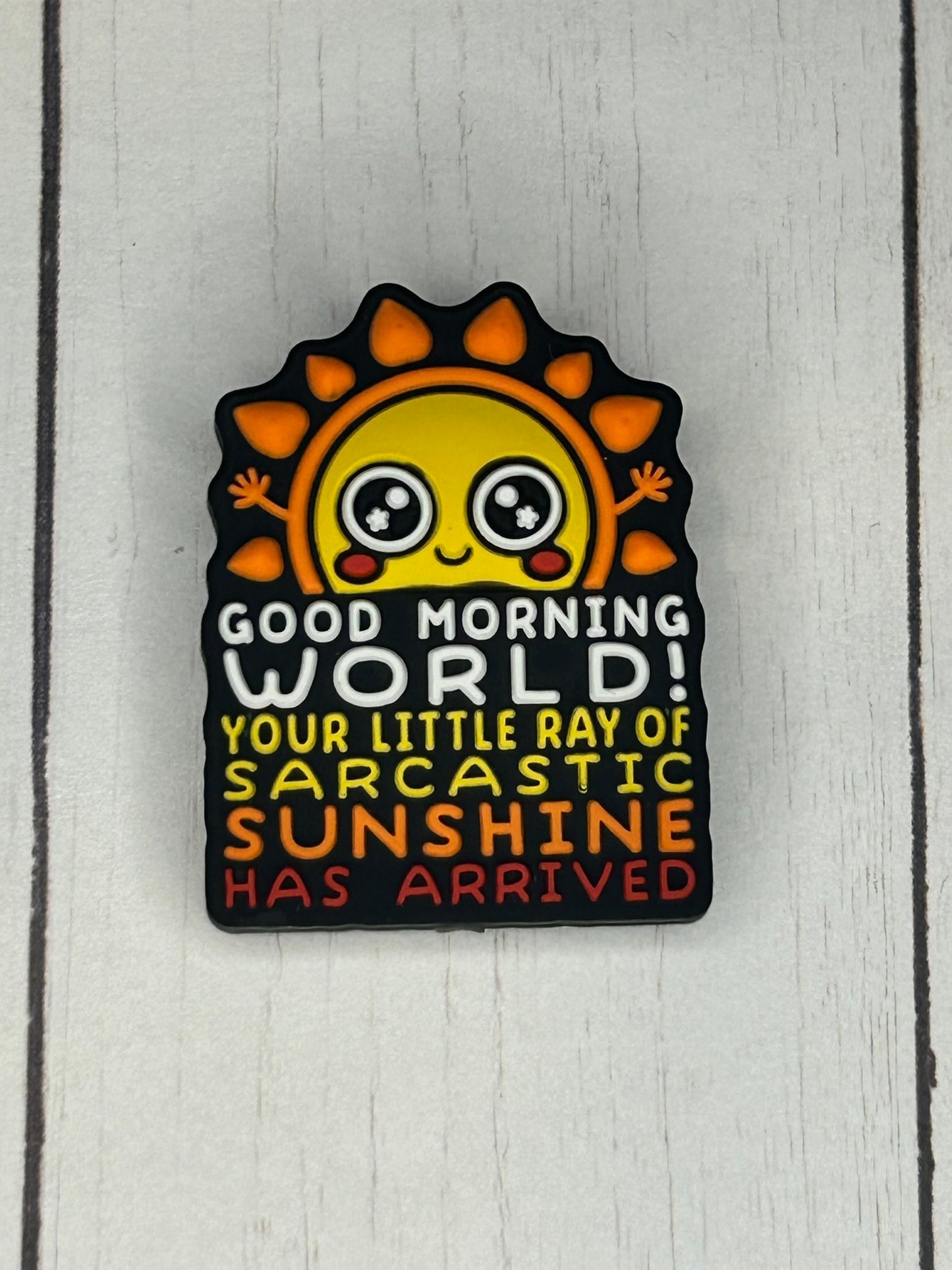 "Good Morning World! Your Little Ray Of Sarcastic Sunshine Has Arrived" Focal Bead