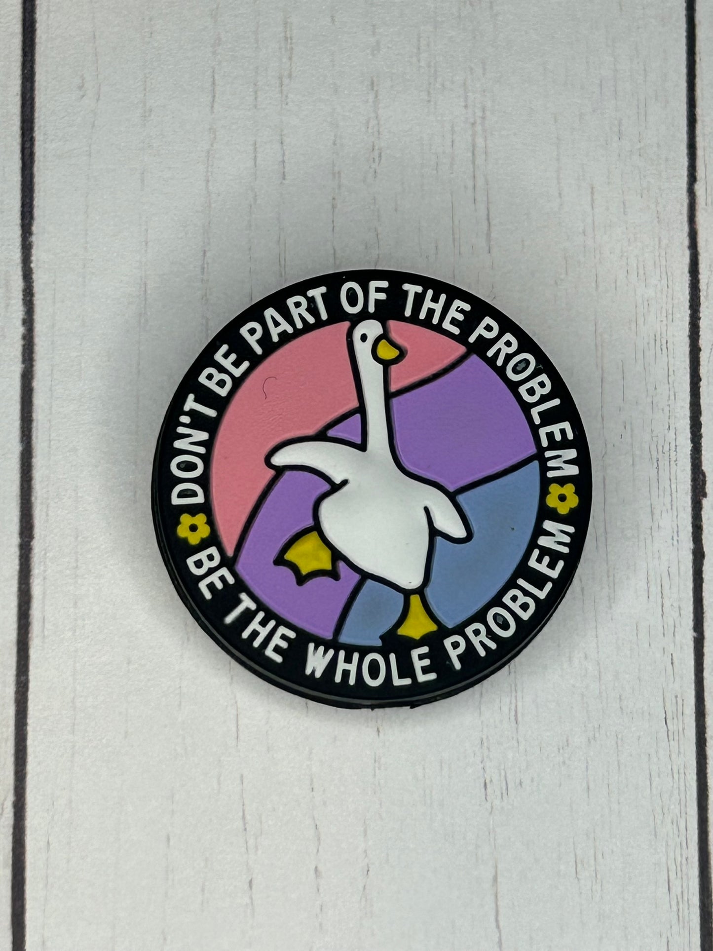 "Don't Be Part Of The Problem, Be The Whole Problem" Focal Bead