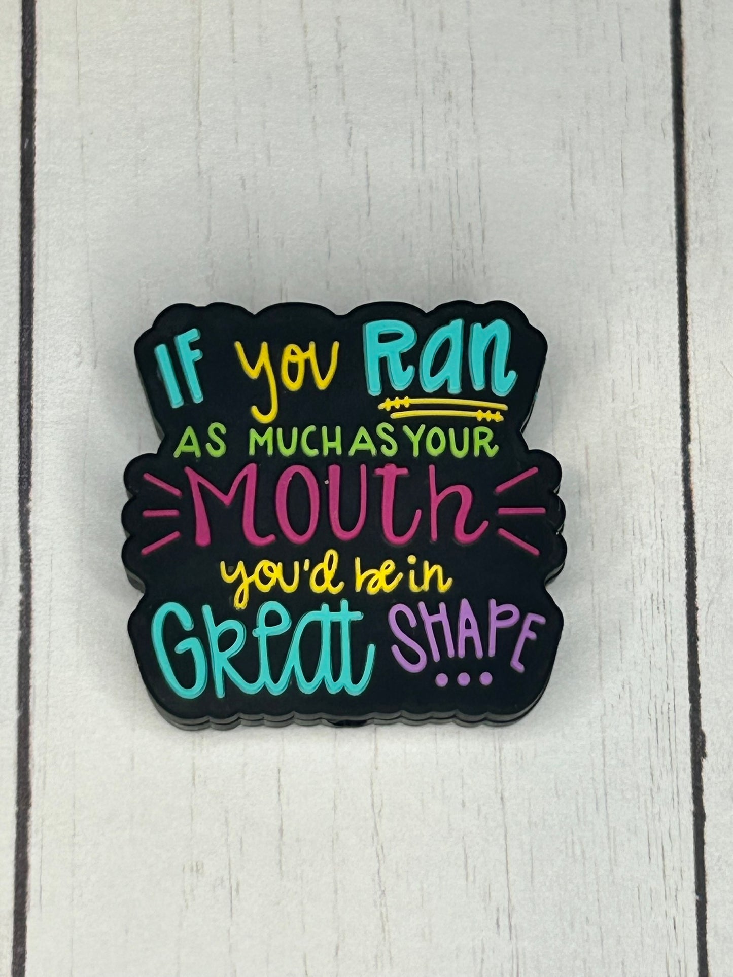"If You Ran As Much As Your Mouth, You'd Be In Great Shape" Focal Bead