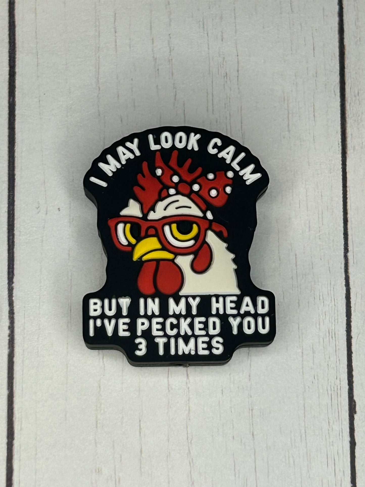 "I May Look Calm, But In My Head I've Pecked You 3 Times" Focal Bead