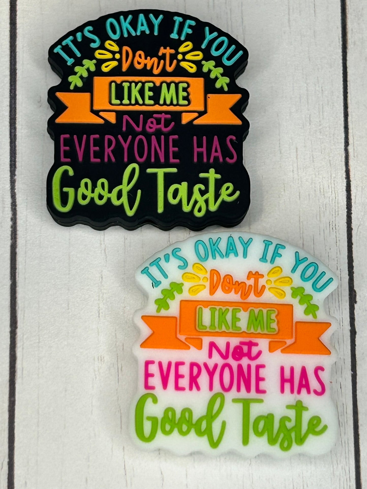 "It's Okay If You Don't Like Me, Not Everyone Has Good Taste" Focal Bead