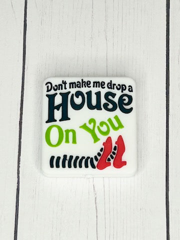 "Don't Make Me Drop A House On You" Focal Bead