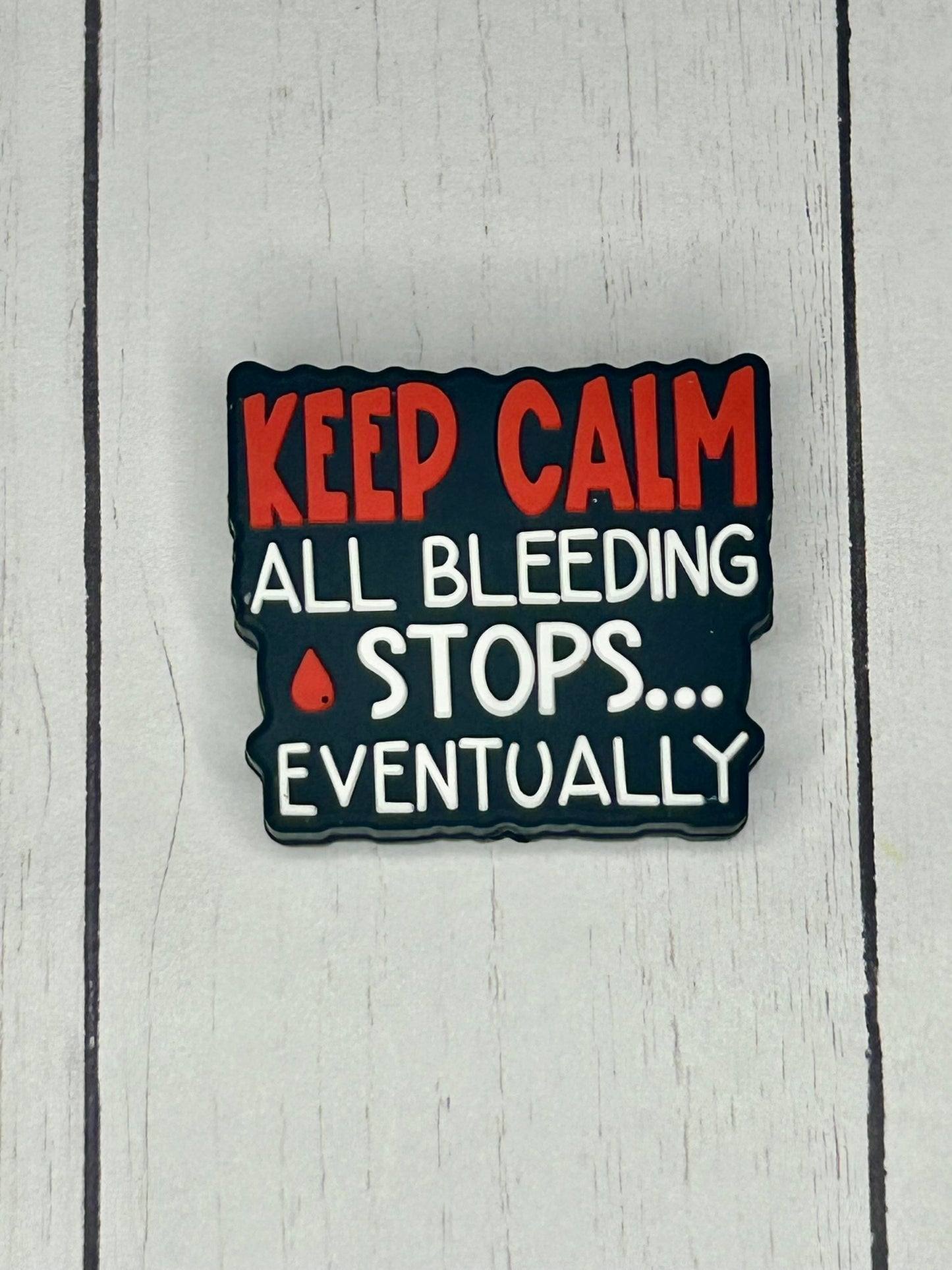 "Keep Calm All The Bleeding Stops Eventually" Focal Bead
