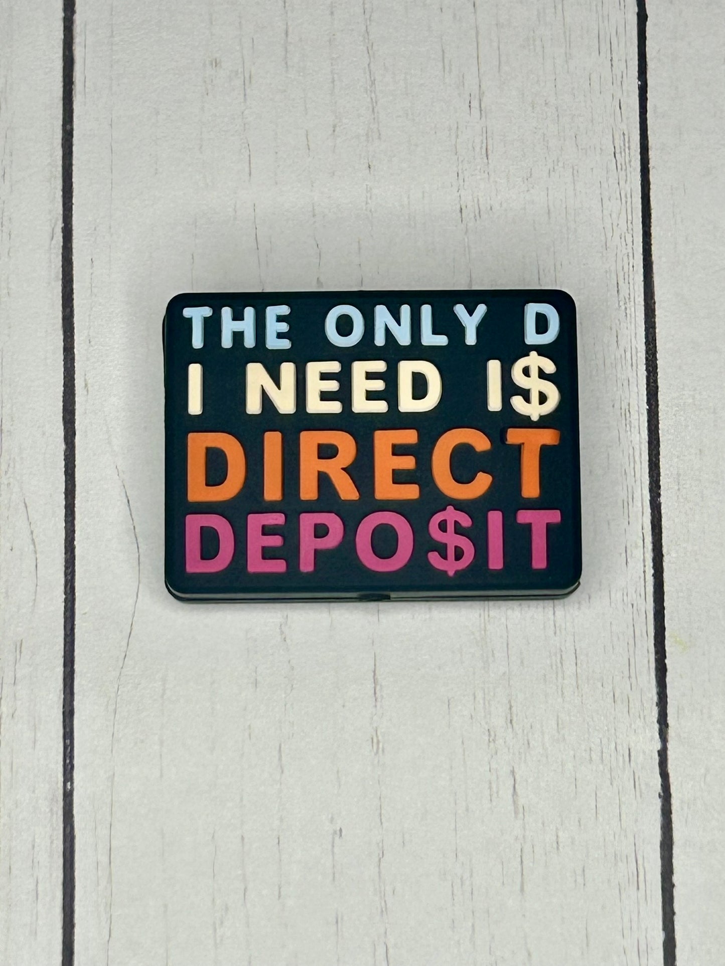 "The Only D I Need I$ Direct Deposit" Focal Bead