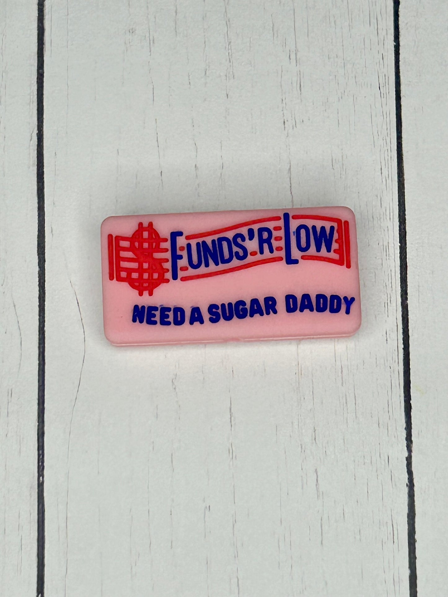 "Funds 'R Low, Need A Sugar Daddy" Focal Bead