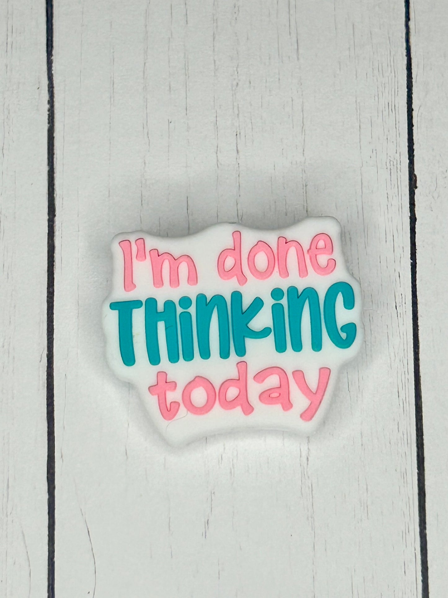 "I'm Done Thinking Today" Focal Bead