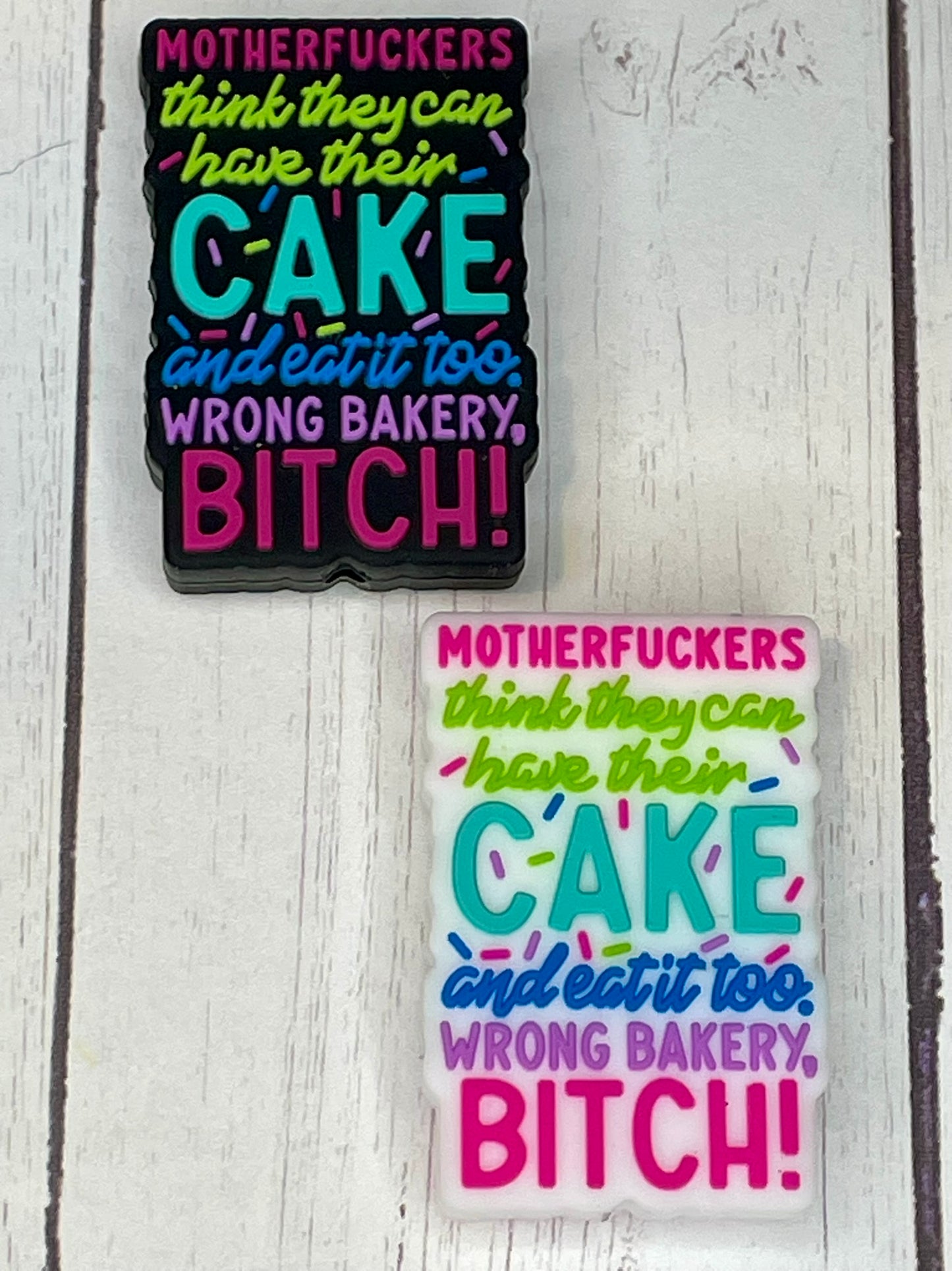"Motherfuckers Think They Can Have Their Cake and Eat It Too, Wrong Bakery Bitch!" Focal Bead