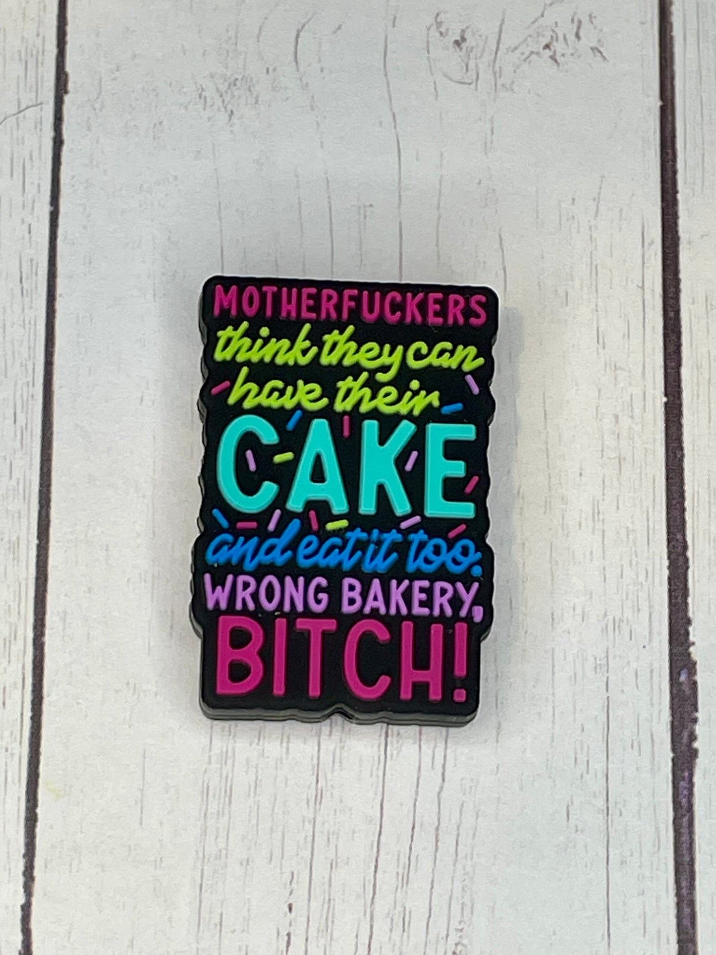 "Motherfuckers Think They Can Have Their Cake and Eat It Too, Wrong Bakery Bitch!" Focal Bead