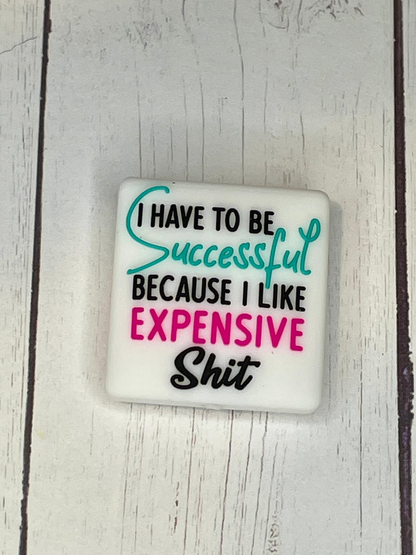 "I Have To Be Successful Because I Like Expensive Shit" Focal Bead