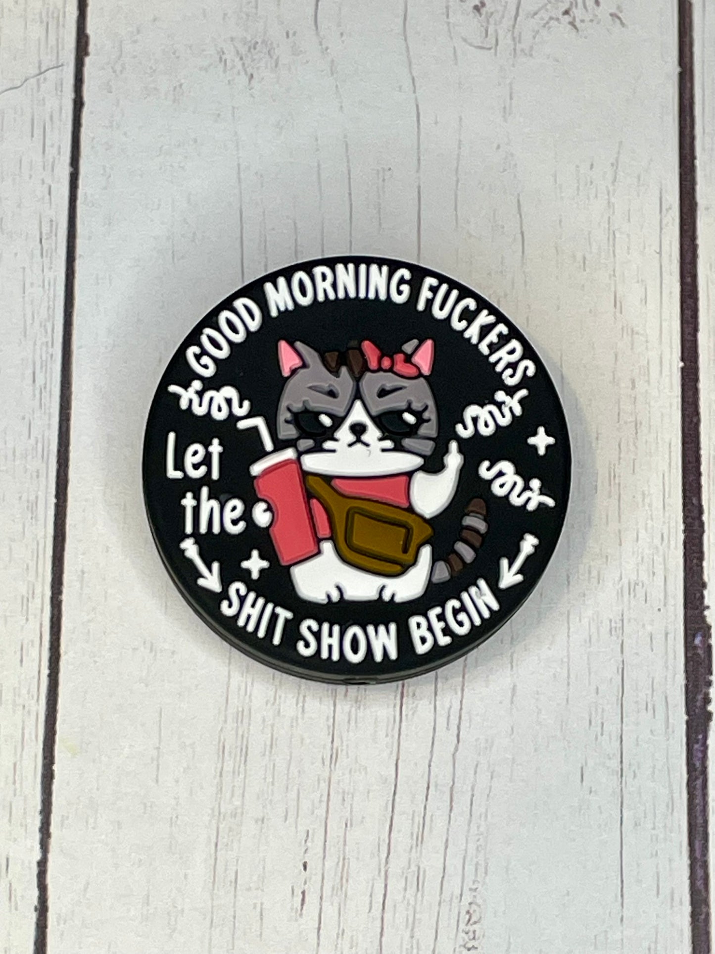 "Good Morning Fuckers, Let The Shit Show Begin" Focal Bead