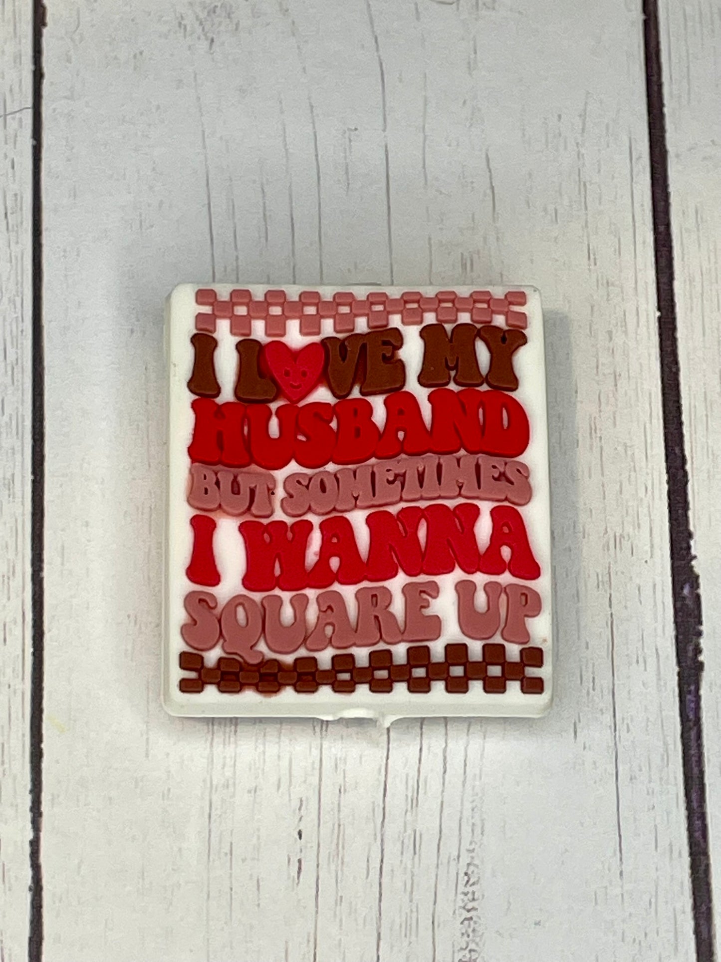 "I Love My Husband, But Sometimes I wanna Square Up" Focal Bead