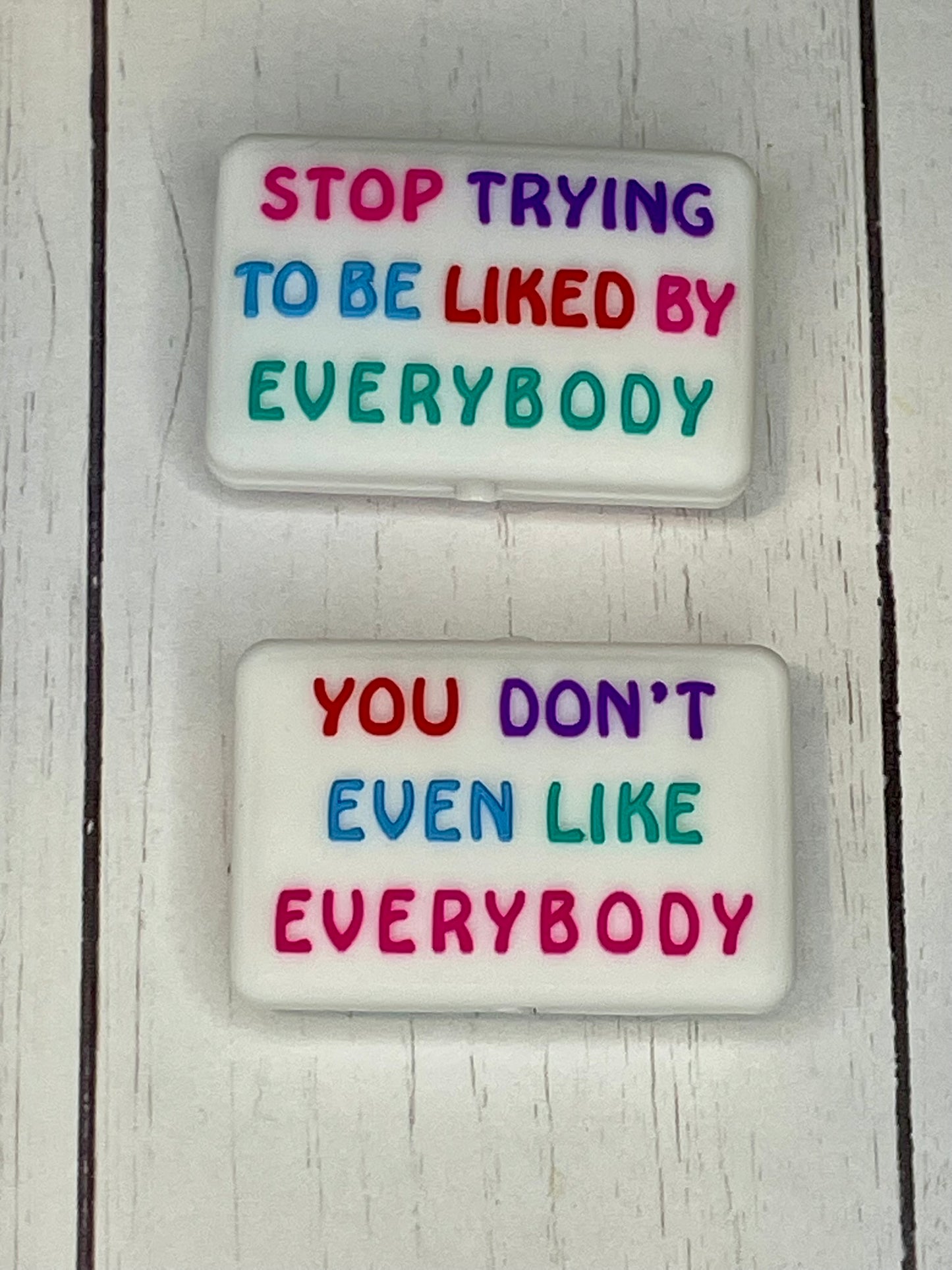 "Stop Trying To Be Liked By Everybody, You Don't Even Like Everybody" Focal Bead