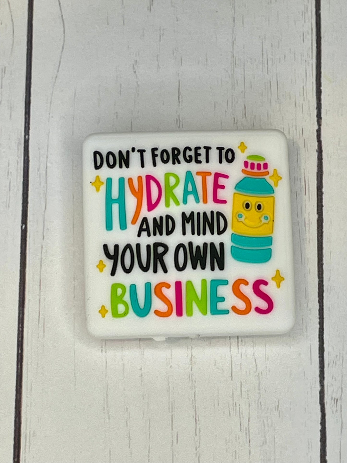 "Don't Forget To Hydrate And Mind Your Own Business" Focal Bead