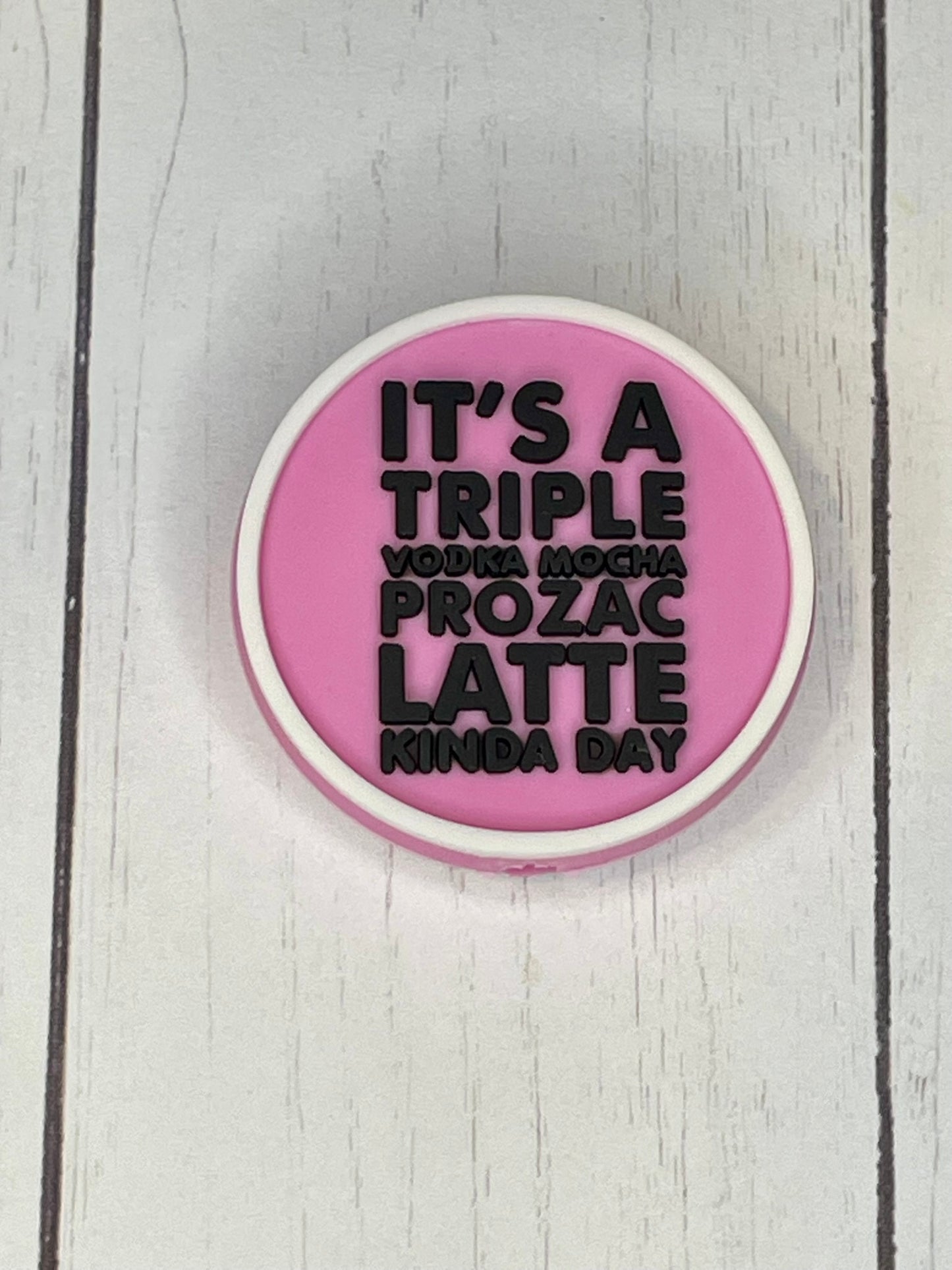 "It's A Triple Vodka Mocha Prozac Latte Kinda Day" Focal Bead