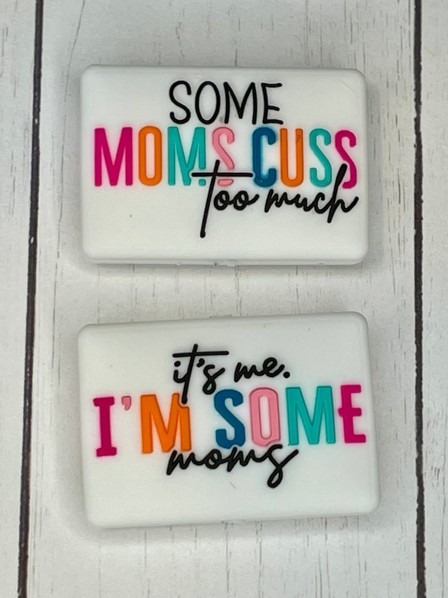 "Some Moms Cuss Too Much, It's Me, I'm Some Moms" Focal Bead