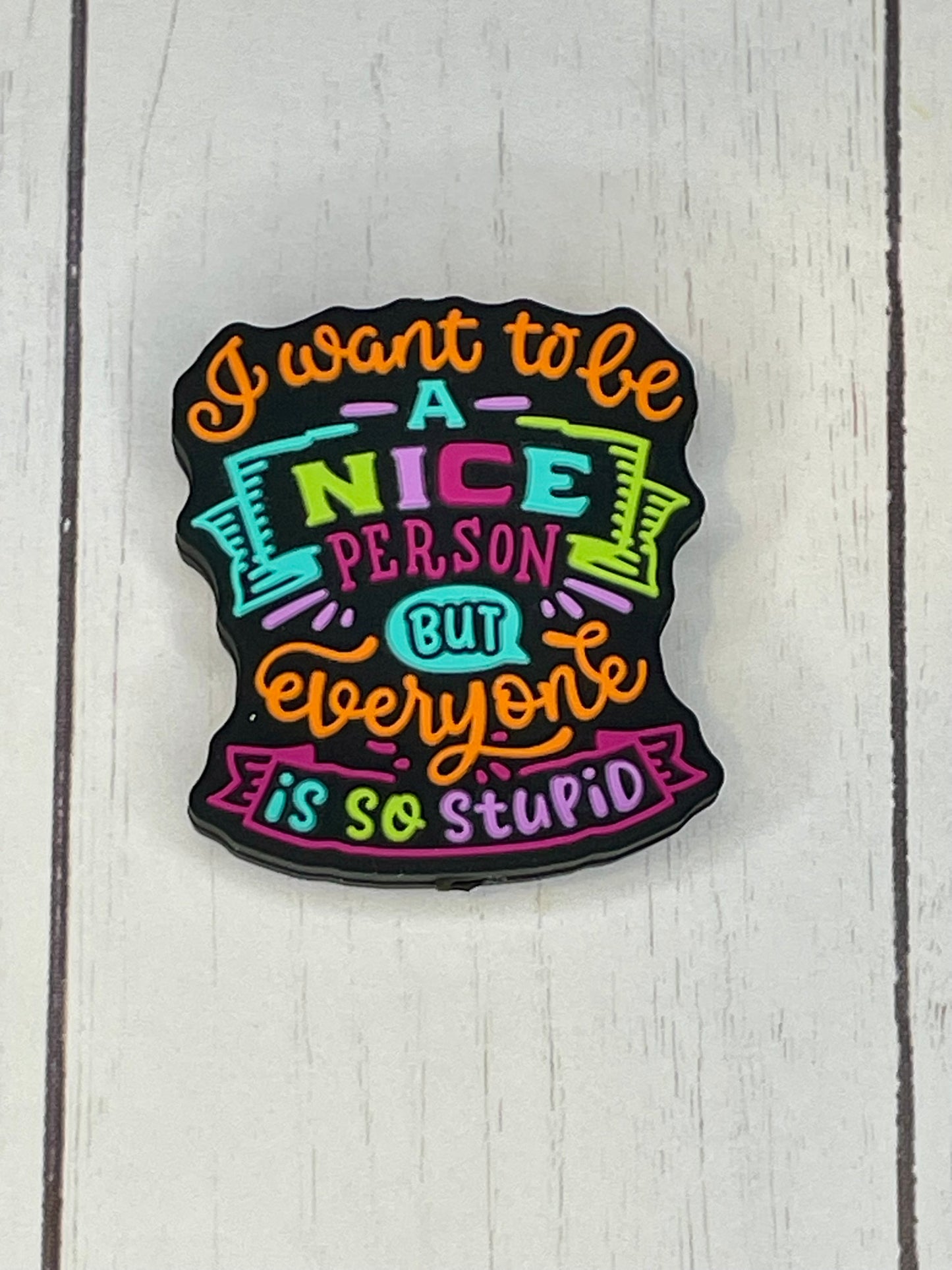 "I Want To Be A Nice Person, But Everyone Is So Stupid" Focal Bead
