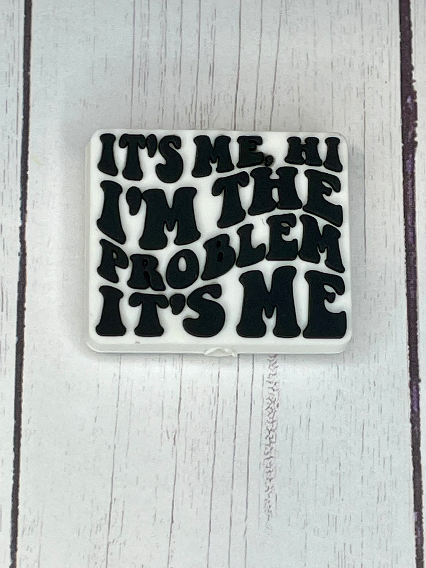 "It's Me, Hi I'm The Problem It's Me" Focal Bead