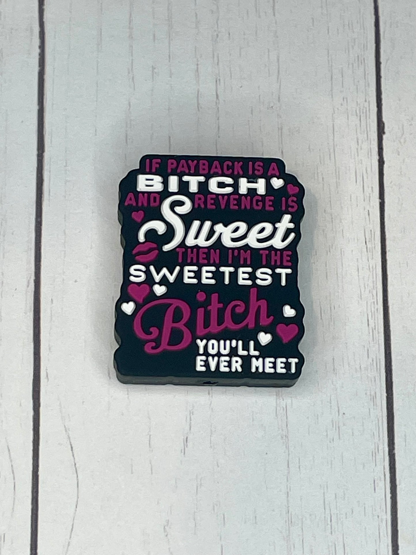 "If Payback Is A Bitch and Revenge Is Sweet, Than I Am The Sweetest Bitch You'll Ever Meet" Focal Bead