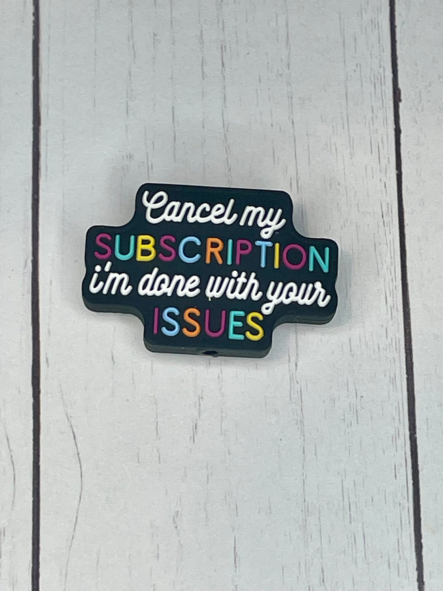 "Cancel My Subscription, I'm Done With Your Issues" Focal Bead