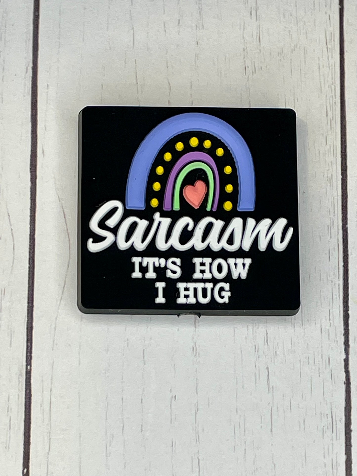 "Sarcasm It's How I Hug" Focal Bead