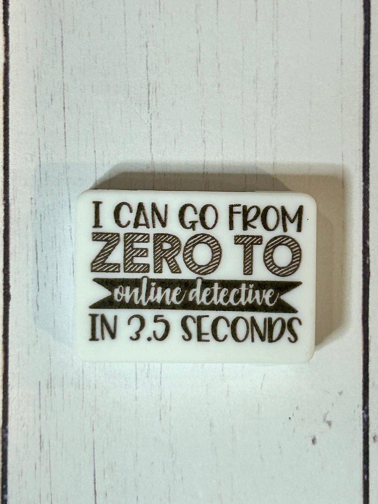 "I Can Go From Zero to Online Detective, in 2.5 Seconds" Focal Bead