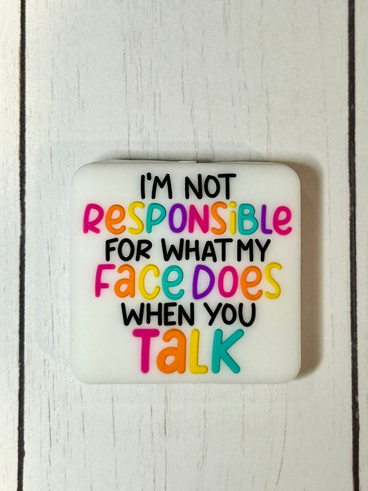 "I'm Not Responsible For What My Face Does When You Talk" Focal Bead