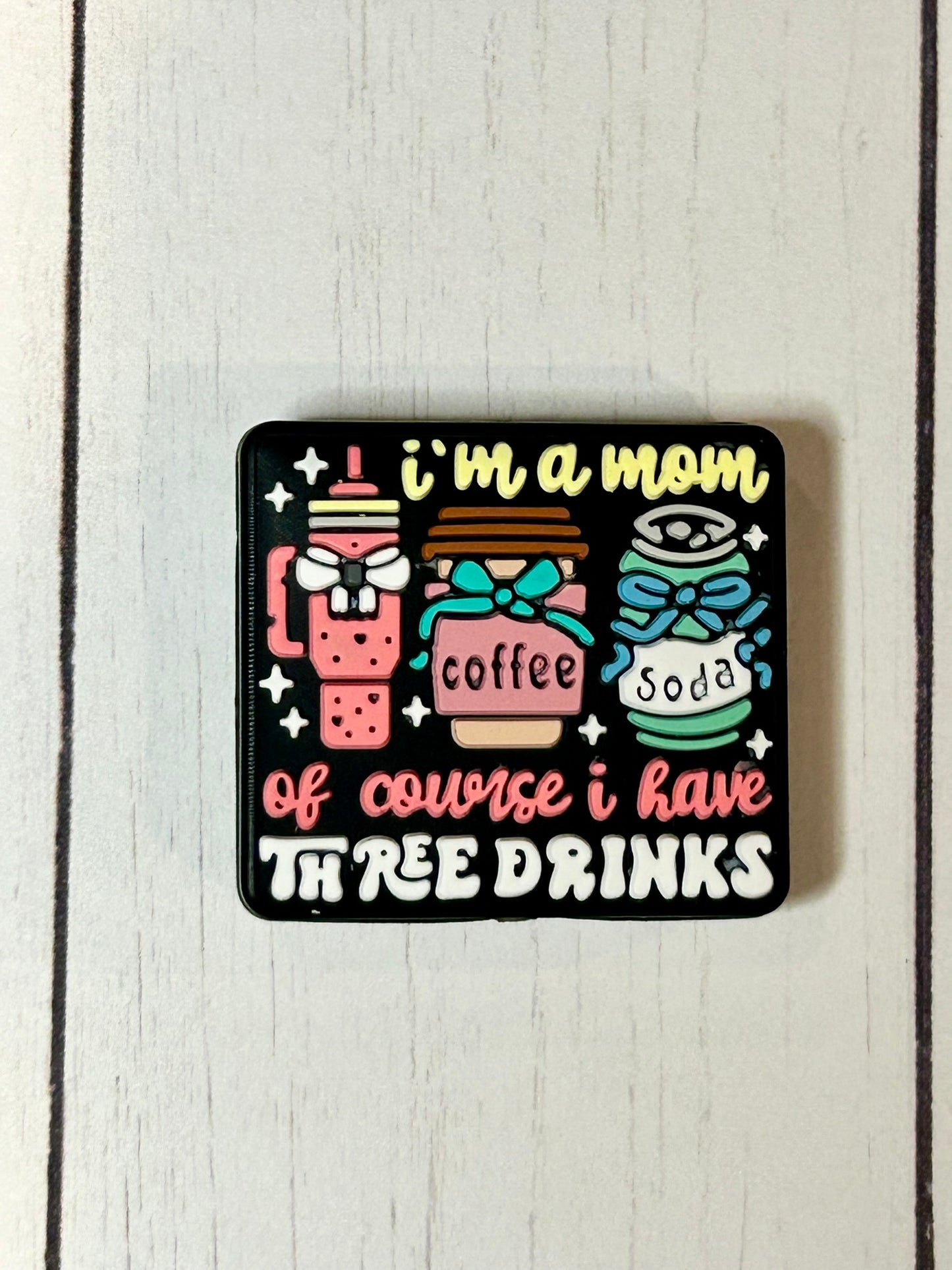 "I'm A Mom, Of Course I Have Three Drinks" Focal Bead