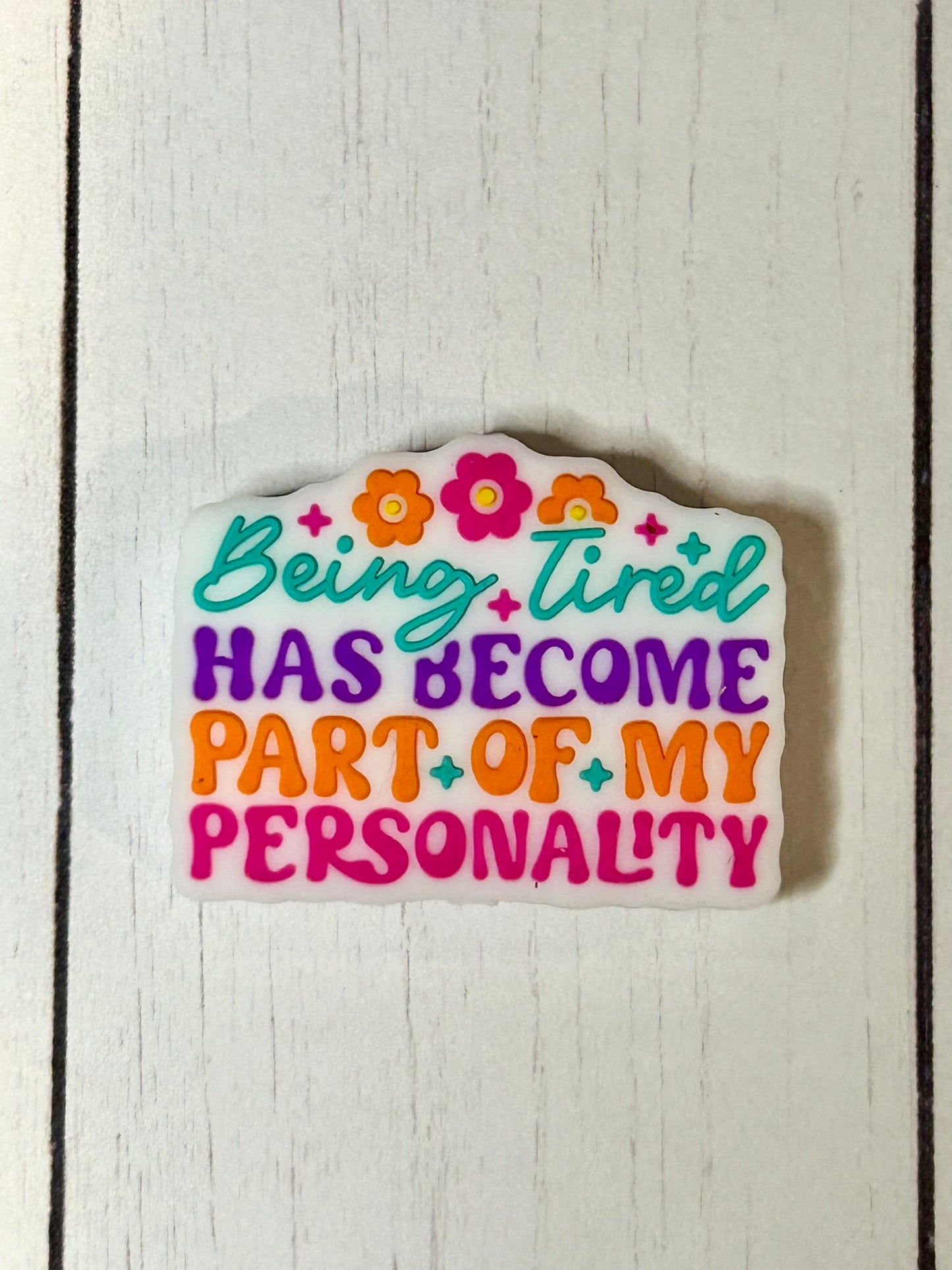 "Being Tired Has Become Part Of My Personality" Focal Bead