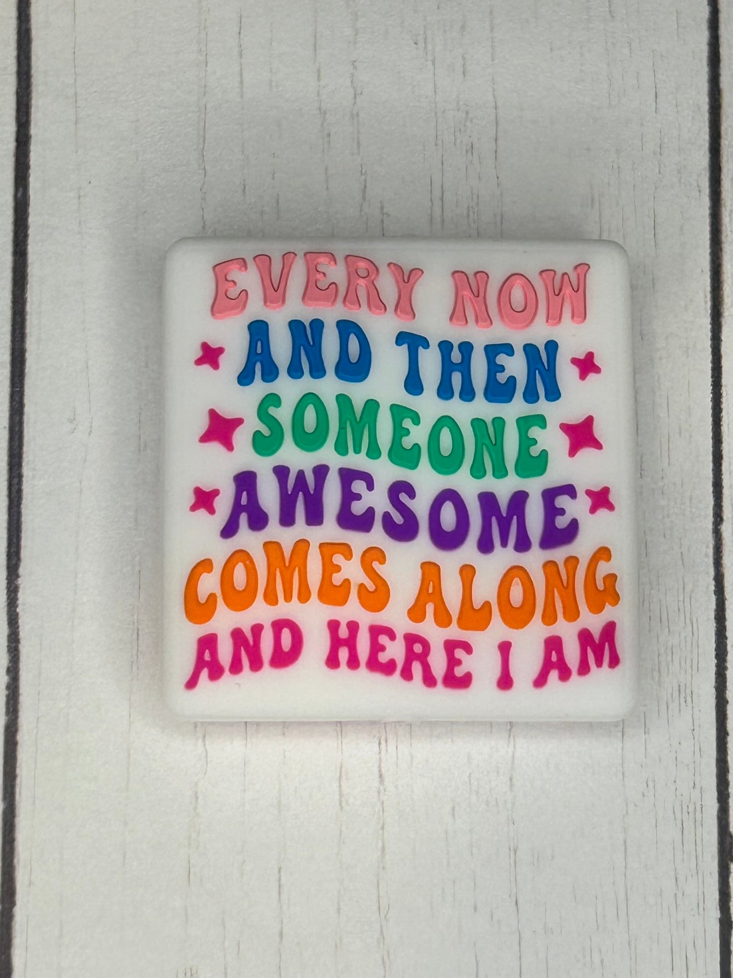 "Every Now And Then Someone Awesome Comes Along, And Here I Am" Focal Bead