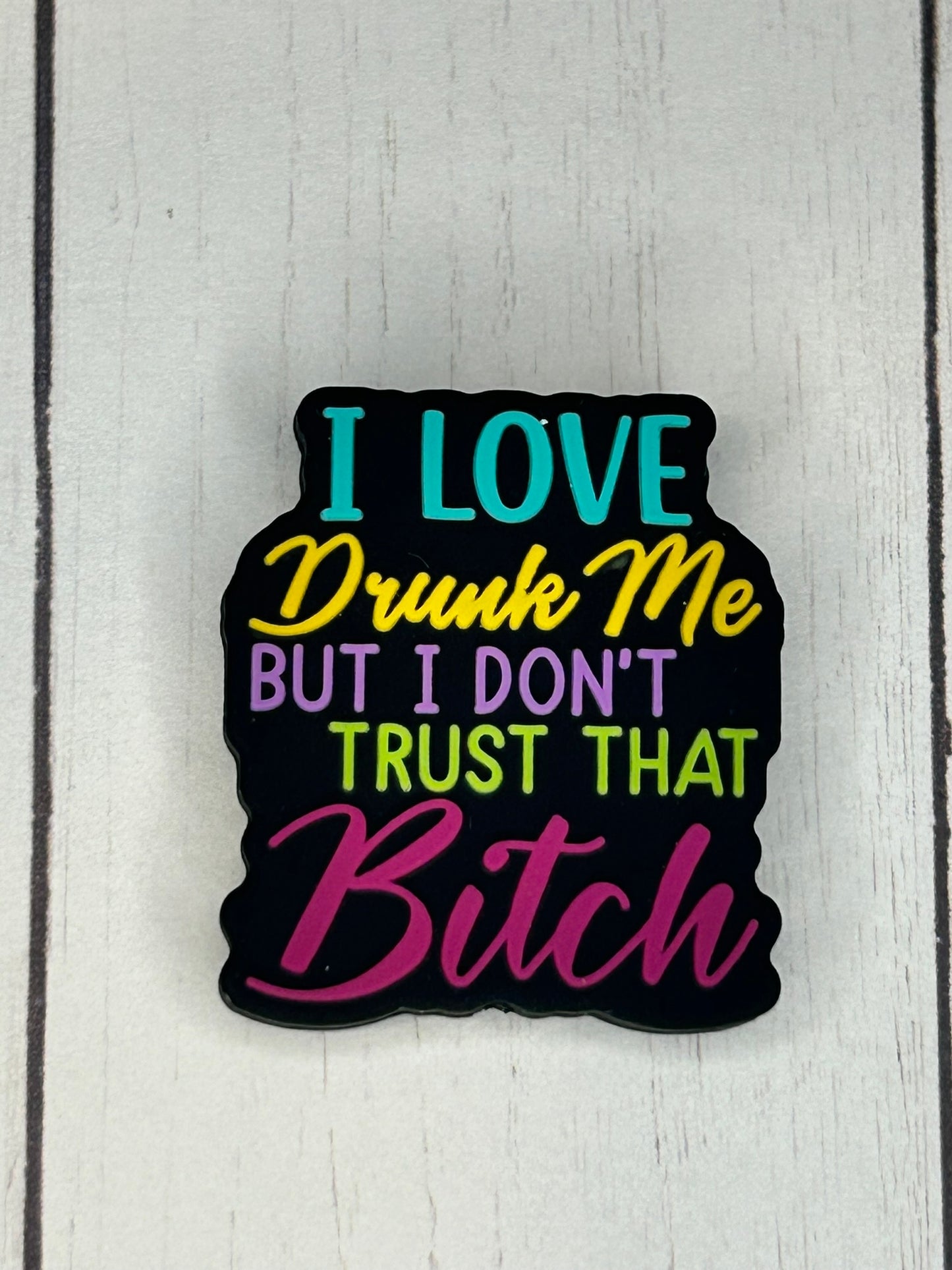 "I Love Drunk Me, But I Don't Trust That Bitch" Focal Bead