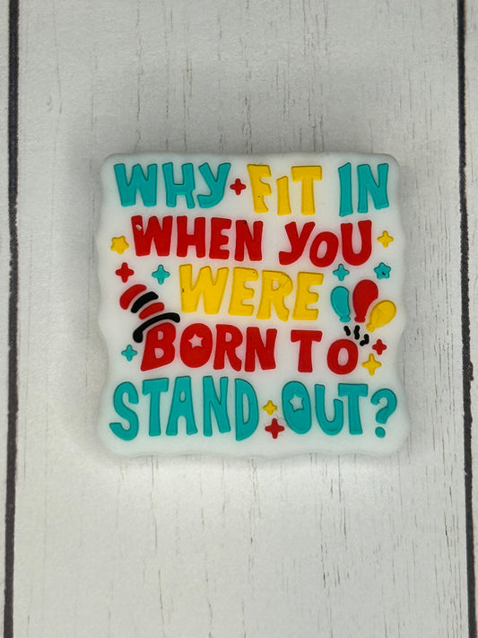 "Why Fit In, When You Were Born To Stand Out?" Focal Bead