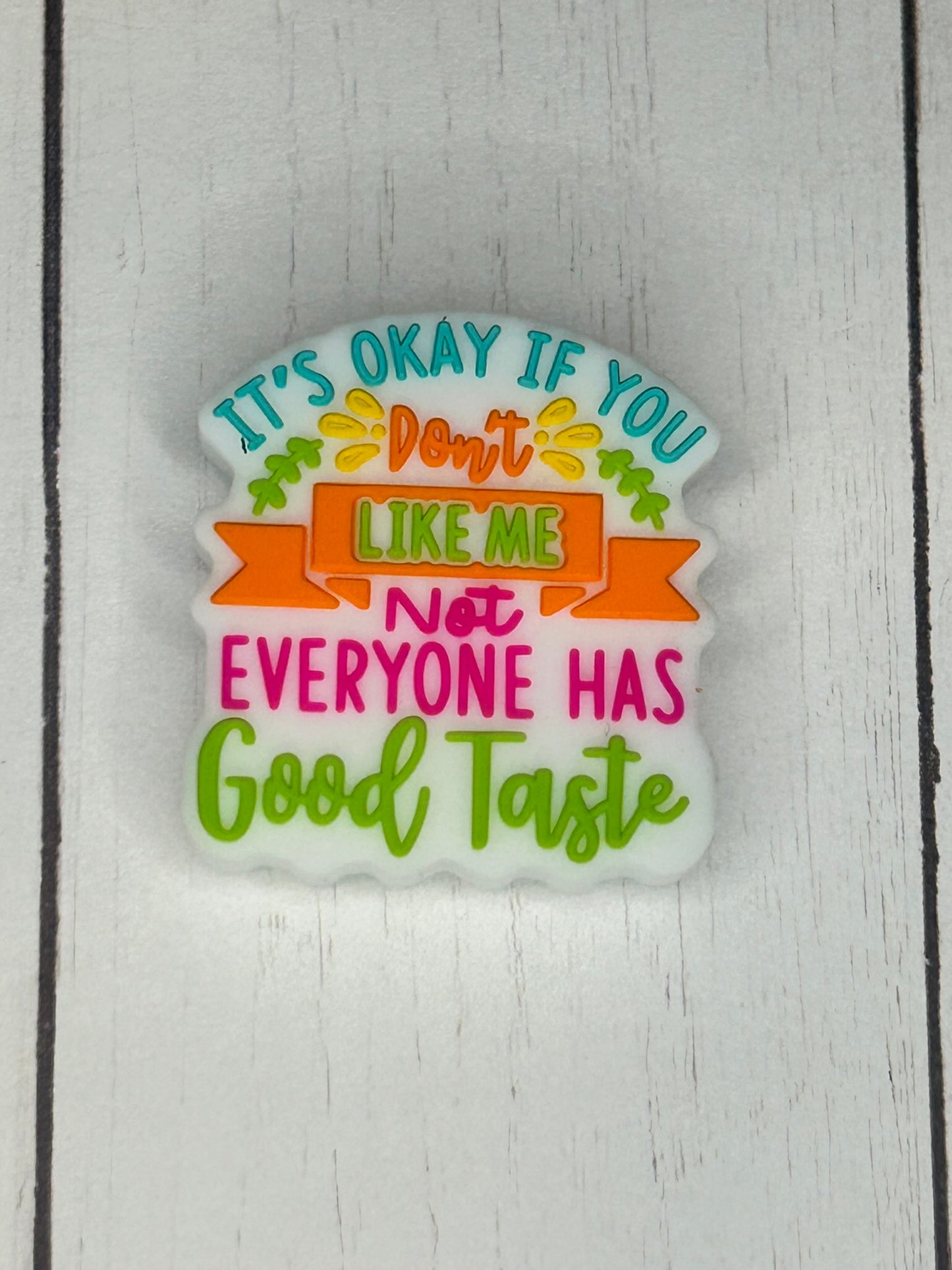"It's Okay If You Don't Like Me, Not Everyone Has Good Taste" Focal Bead