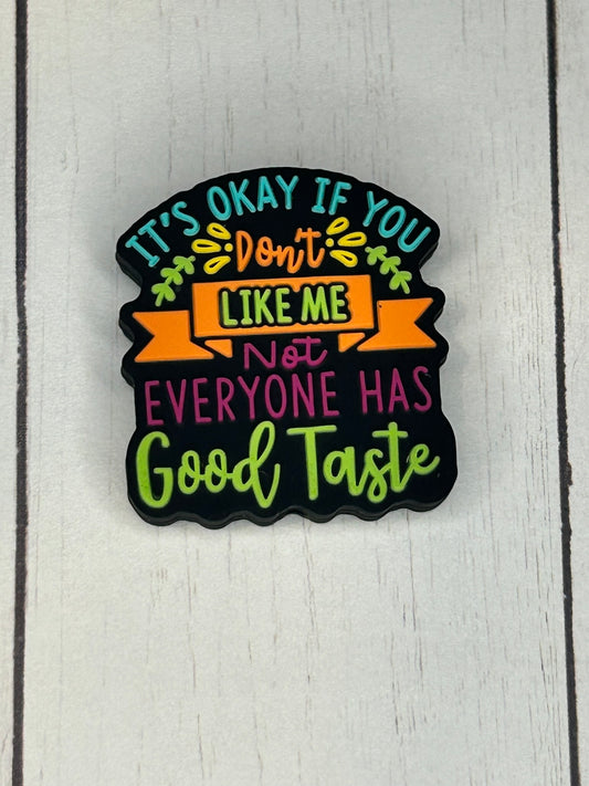 "It's Okay If You Don't Like Me, Not Everyone Has Good Taste" Focal Bead