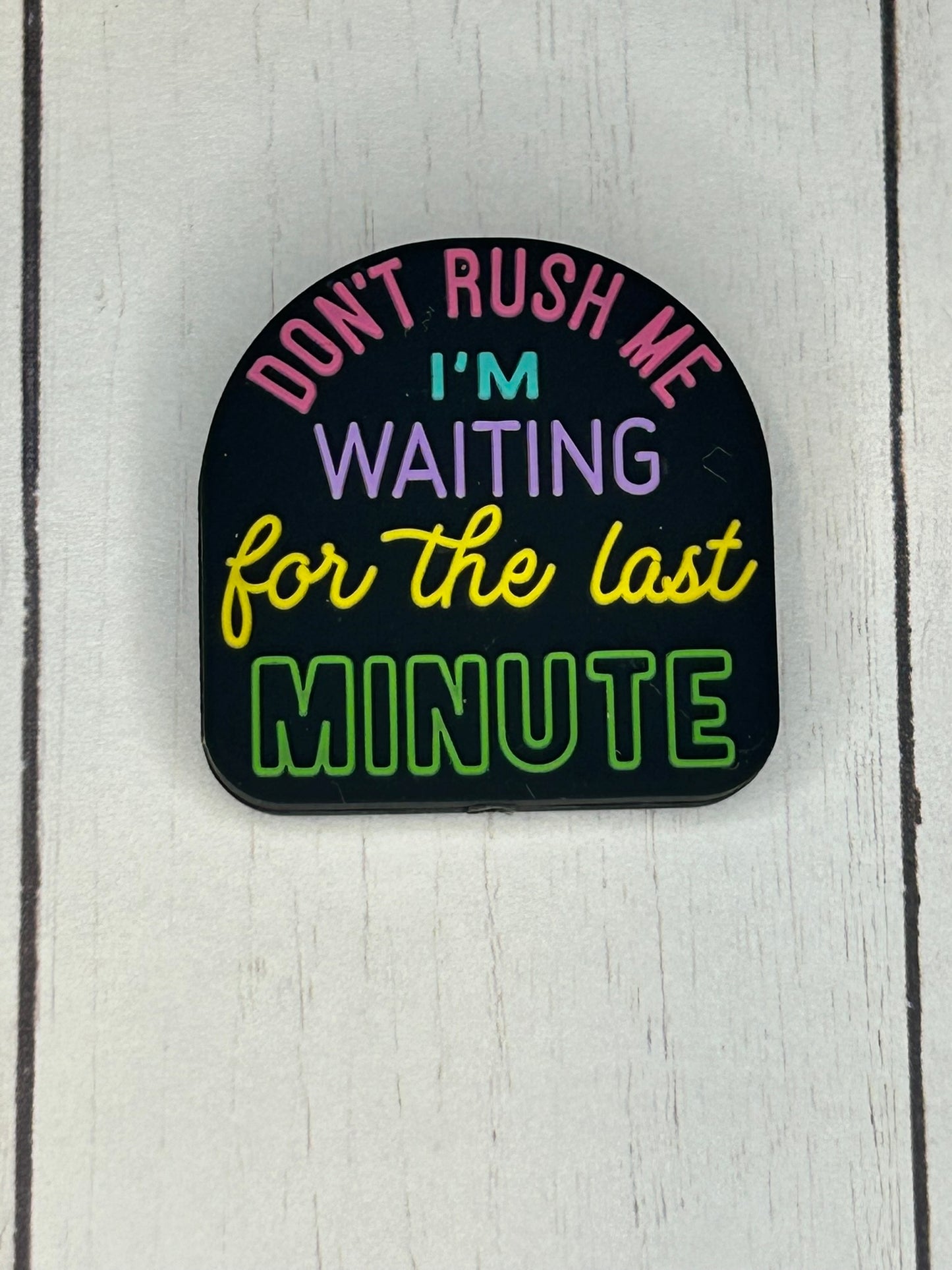 "Don't Rush Me, I'm Waiting For The Last Minute" Focal Bead