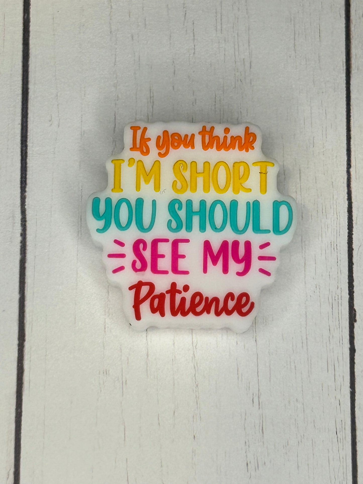 "If You Think I'm Short, You Should See My Patience" Focal Bead