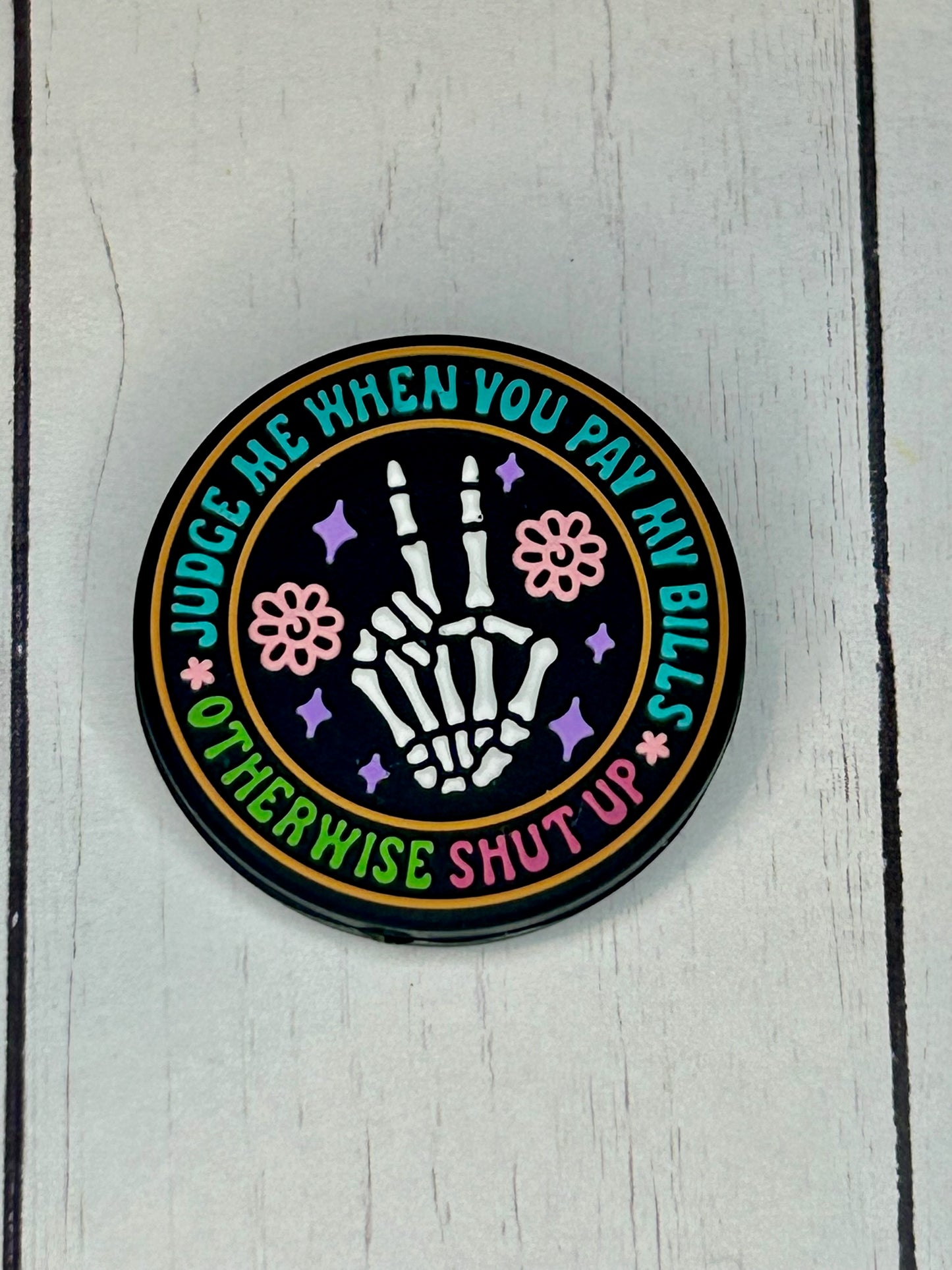 "Judge Me When You Pay My Bills, Otherwise Shut Up" Focal Bead