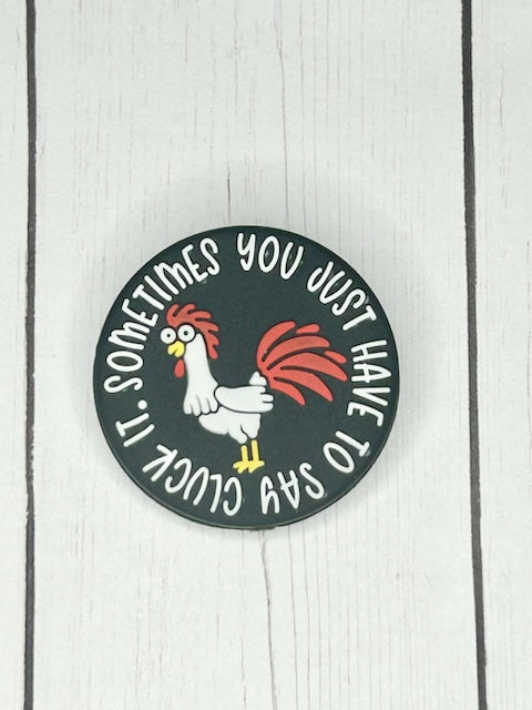 "Sometimes You Just Have To Say - Cluck It" Focal Bead