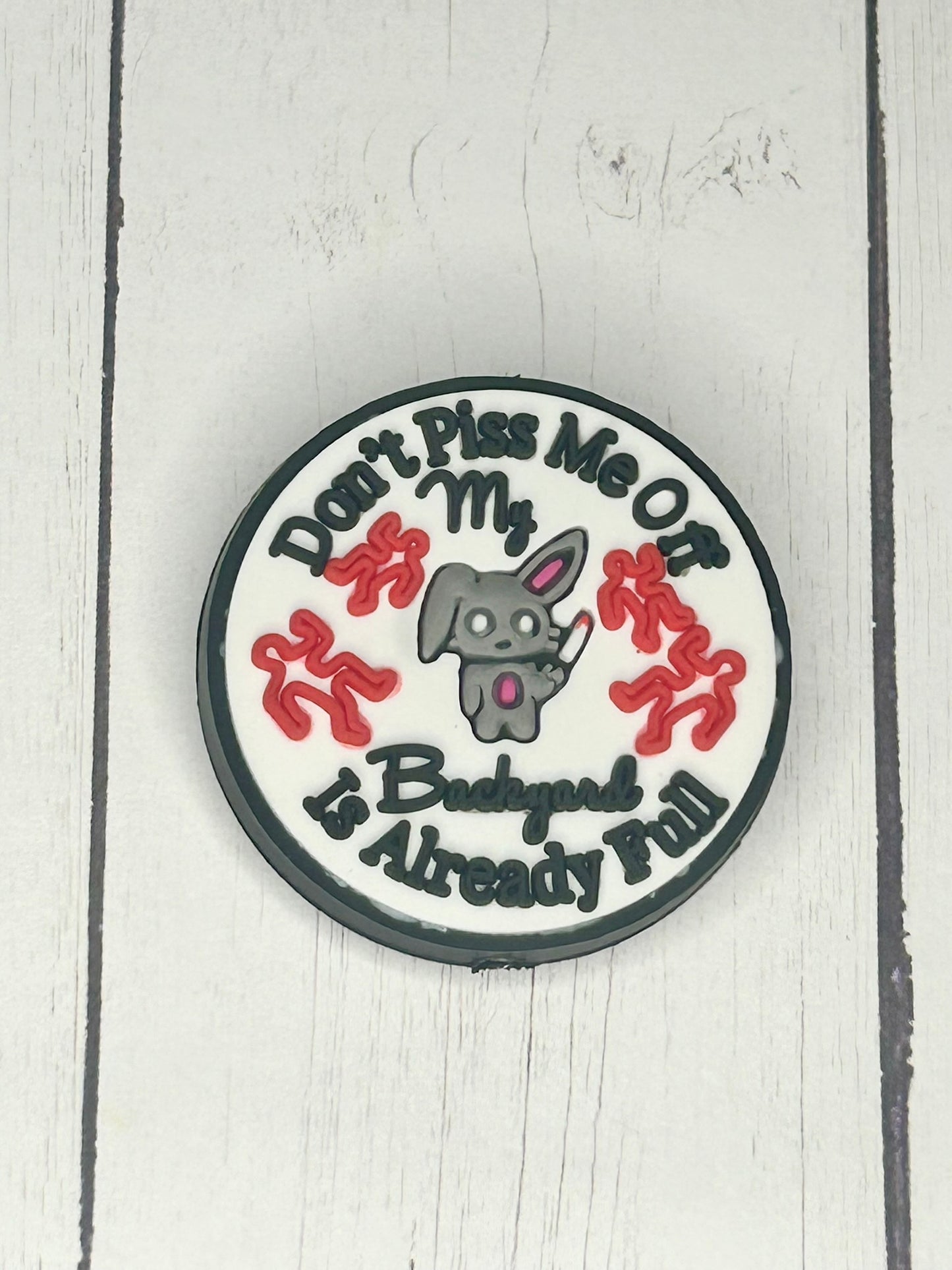 "Don't Piss Me Off, My Backyard Is Already Full" Focal Bead