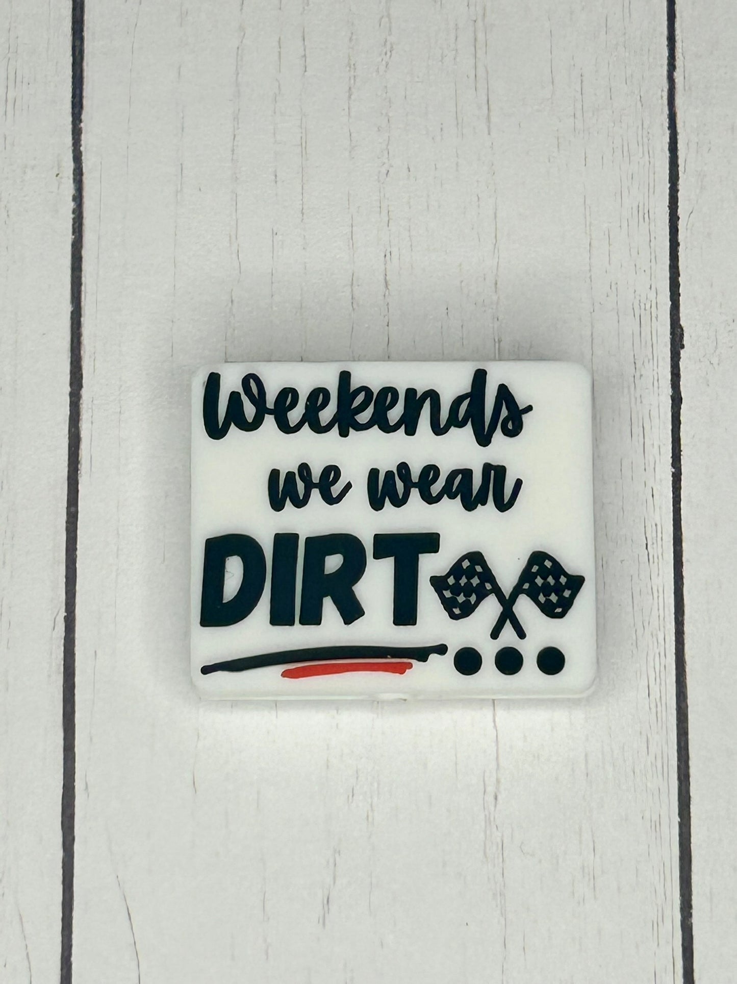 "Weekends We Wear Dirt" Focal Bead