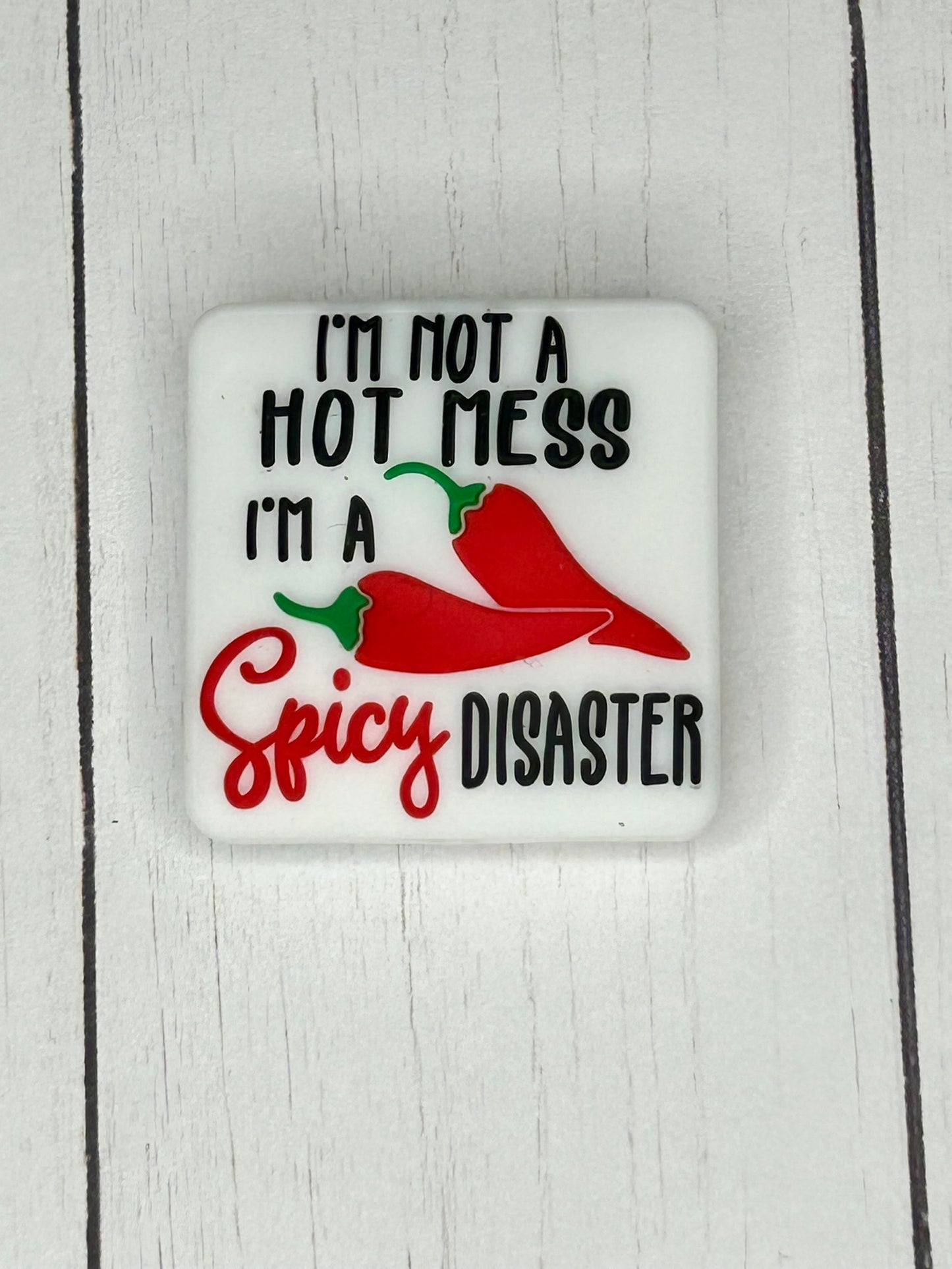 "I'm Not A Hot Mess, I'm A Spicy Disaster" Focal Bead