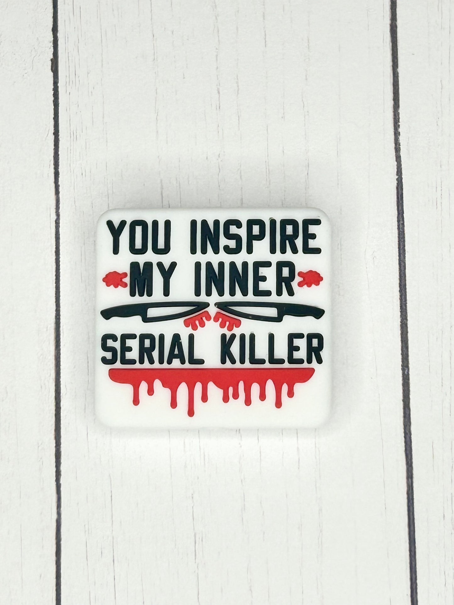 "You Inspire My Inner Serial Killer" Focal Bead