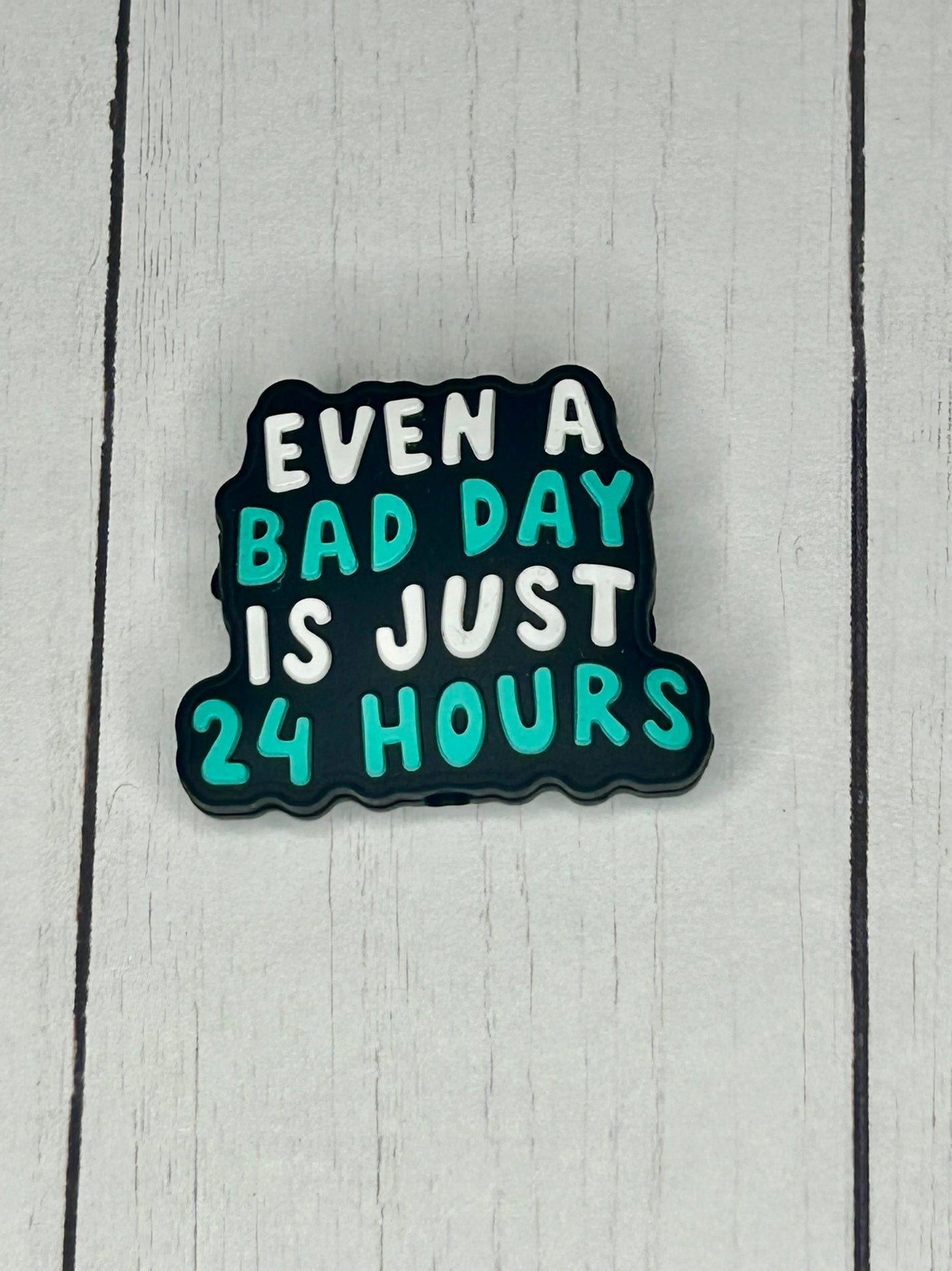 "Even A Bad Day Is Just 24 Hours" Focal Bead