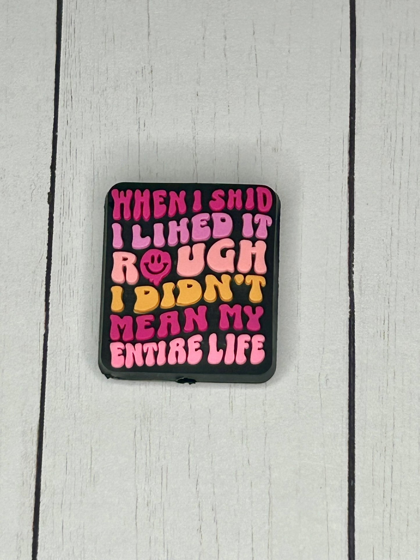 "When I Said I Liked It Rough, I Didn't Mean My Entire Life" Focal Bead