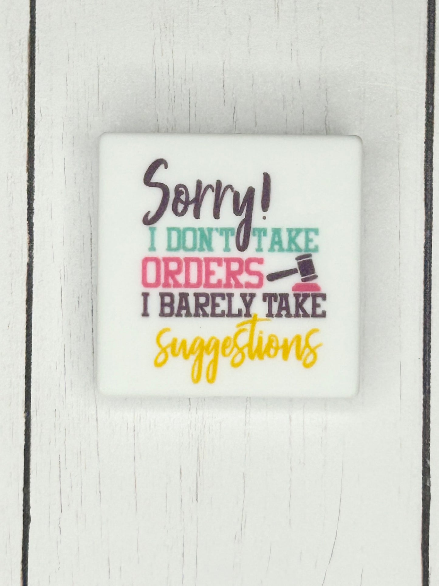 "Sorry! I Don't Take Orders, I Barely Take Suggestions" Focal Bead