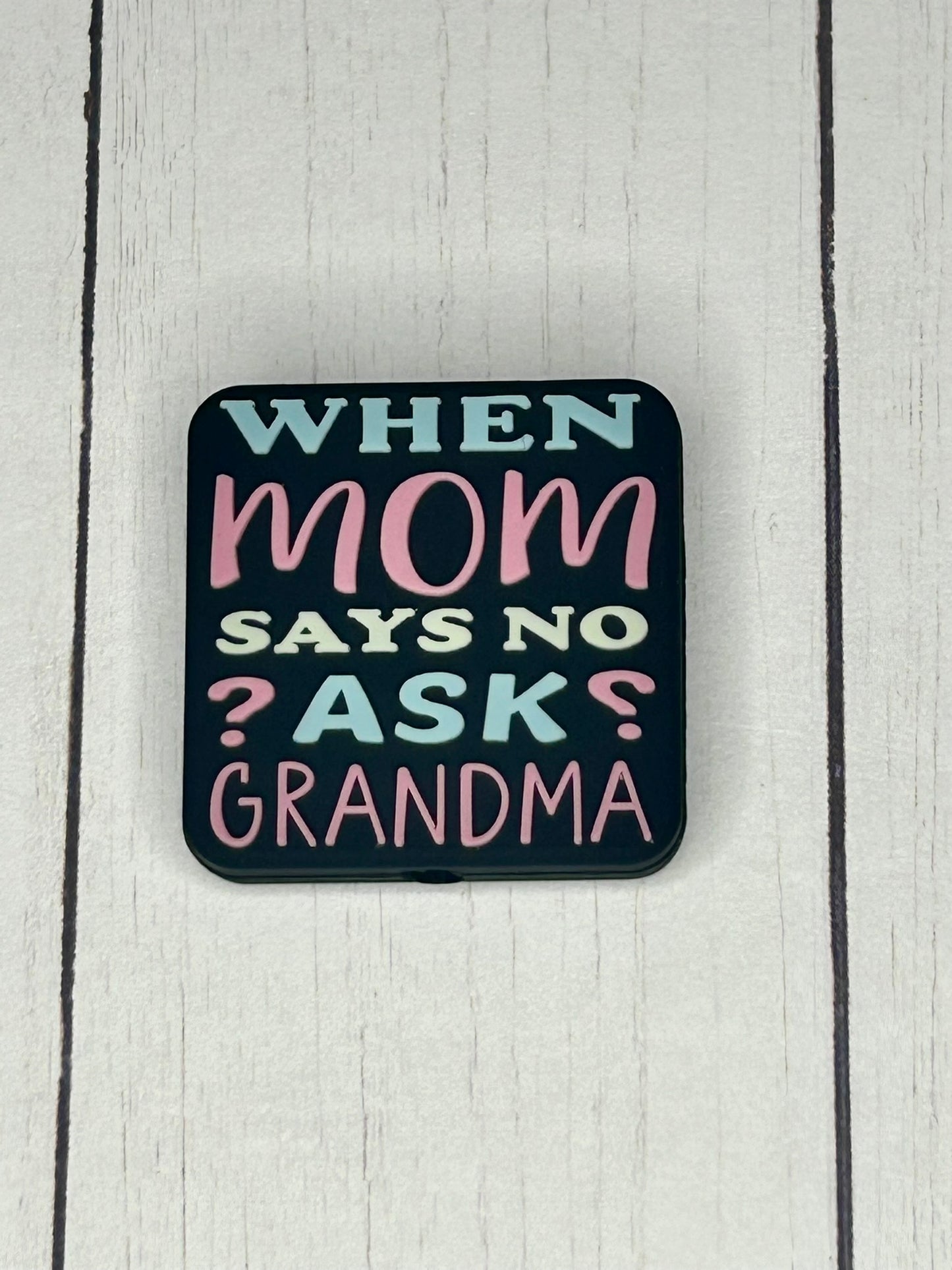 "When Mom Says No, Ask Grandma" Focal Bead