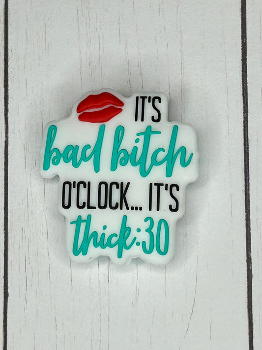 "It's Bad Bitch O'clock...It's Thick:30" Focal Bead