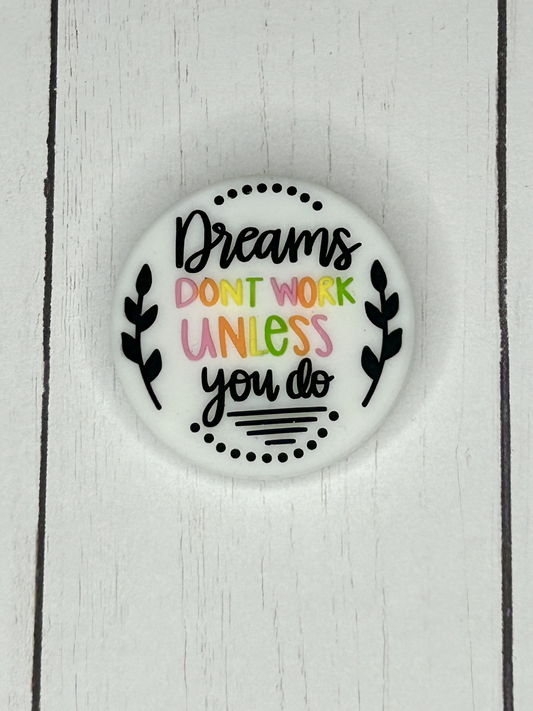 "Dreams Don't Work, Unless you Do" Focal Bead